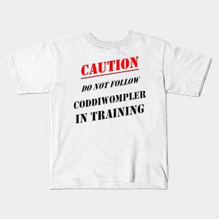 Caution Do Not Follow Coddiwompler In Training Kids T-Shirt